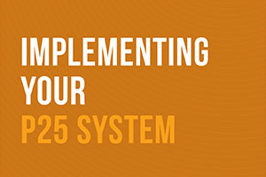 P25 Best Practice - Implementing your P25 System
